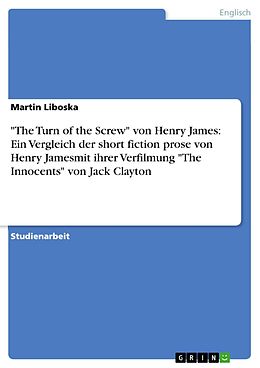 E-Book (pdf) "The Turn of the Screw" von Henry James: Ein Vergleich der short fiction prose von Henry Jamesmit ihrer Verfilmung "The Innocents" von Jack Clayton von Martin Liboska