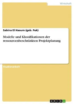 E-Book (epub) Modelle und Klassifikationen der ressourcenbeschränkten Projektplanung von Sabina El Haoum (geb. Puk)