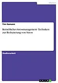 E-Book (epub) Betriebliches Stressmanagement -Techniken zur Reduzierung von Stress von Tim Hamann