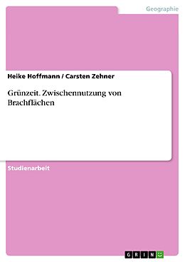 E-Book (epub) Grünzeit. Zwischennutzung von Brachflächen von Heike Hoffmann, Carsten Zehner