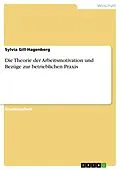 E-Book (pdf) Skizzieren Sie die Theorie der Arbeitsmotivation und stellen Sie Bezüge zur betrieblichen Praxis dar von Sylvia Gill-Hagenberg