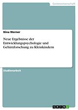 E-Book (pdf) Neue Ergebnisse der Entwicklungspsychologie und Gehirnforschung zu Kleinkindern von Nina Werner