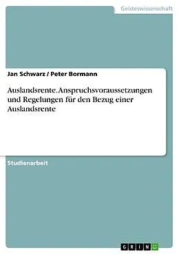 E-Book (epub) Auslandsrente. Anspruchsvoraussetzungen und Regelungen für den Bezug einer Auslandsrente von Jan Schwarz, Peter Bormann