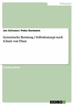 E-Book (epub) Systemische Beratung / Selbstkonzept nach Schulz von Thun von Jan Schwarz, Peter Bormann