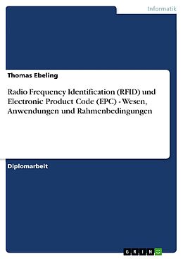 E-Book (pdf) Radio Frequency Identification (RFID) und Electronic Product Code (EPC) - Wesen, Anwendungen und Rahmenbedingungen von Thomas Ebeling