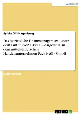 E-Book (epub) Das betriebliche Finanzmanagement - unter dem Einfluß von Basel II - dargestellt an dem mittelständischen Handelsunternehmen Pack it All - GmbH von Sylvia Gill-Hagenberg