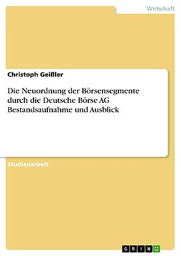E-Book (pdf) Die Neuordnung der Börsensegmente durch die Deutsche Börse AG Bestandsaufnahme und Ausblick von Christoph Geißler