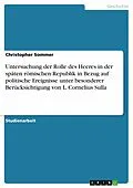 E-Book (epub) Untersuchung der Rolle des Heeres in der späten römischen Republik in Bezug auf politische Ereignisse unter besonderer Berücksichtigung von L. Cornelius Sulla von Christopher Sommer
