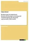 E-Book (pdf) Realisierung der papierlosen Kreditor-Rechnungsverwaltung und -bearbeitung bei der dezentral operierenden XXX GmbH von Fabian Steinel