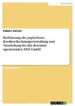 E-Book (pdf) Realisierung der papierlosen Kreditor-Rechnungsverwaltung und -bearbeitung bei der dezentral operierenden XXX GmbH von Fabian Steinel