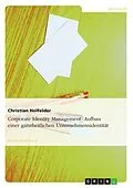 E-Book (epub) Corporate Identity Management - Aufbau einer ganzheitlichen Unternehmensidentität von Christian Holfelder