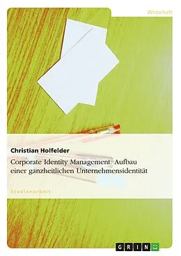 E-Book (epub) Corporate Identity Management - Aufbau einer ganzheitlichen Unternehmensidentität von Christian Holfelder