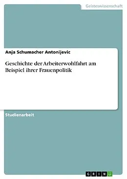 E-Book (epub) Geschichte der Arbeiterwohlfahrt am Beispiel ihrer Frauenpolitik von Anja Schumacher Antonijevic
