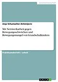 E-Book (epub) Mit Netzwerkarbeit gegen Bewegungsschwächen und Bewegungsmangel von Grundschulkindern von Anja Schumacher Antonijevic