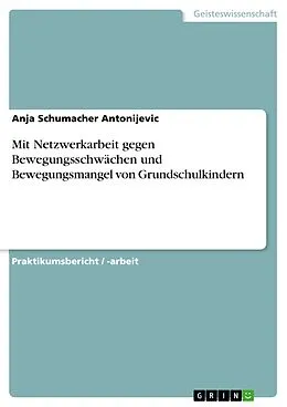 E-Book (epub) Mit Netzwerkarbeit gegen Bewegungsschwächen und Bewegungsmangel von Grundschulkindern von Anja Schumacher Antonijevic