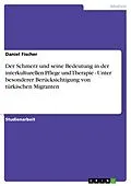 E-Book (epub) Der Schmerz und seine Bedeutung in der interkulturellen Pflege und Therapie - Unter besonderer Berücksichtigung von türkischen Migranten von Daniel Fischer