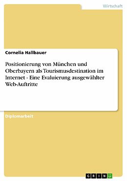 E-Book (epub) Positionierung von München und Oberbayern als Tourismusdestination im Internet - Eine Evaluierung ausgewählter Web-Auftritte von Cornelia Hallbauer