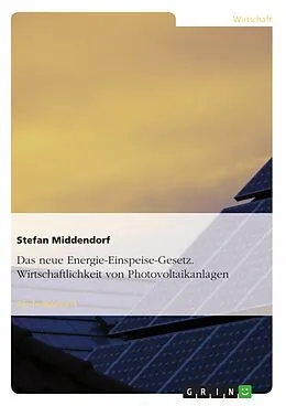 E-Book (pdf) Wirtschaftliche Betrachtung von Photovoltaikanlagen unter Berücksichtigung des neuen Energie-Einspeise-Gesetz von Stefan Middendorf