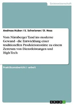 E-Book (pdf) Vom Nürnberger Tand ins moderne Gewand - die Entwicklung einer traditionellen Produktionsstätte zu einem Zentrum von Dienstleistungen und High-Tech von Andreas Huber, S. Schwieren, D. Hess
