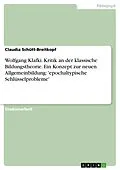 E-Book (epub) Klassische Bildungstheorie und Wolfgang Klafki: Grundzüge eines neuen Allgemeinbildungskonzepts. Im Zentrum: Epochaltypische Schlüsselprobleme von Claudia Schütt-Breitkopf