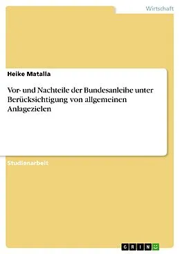 E-Book (epub) Vor- und Nachteile der Bundesanleihe unter Berücksichtigung von allgemeinen Anlagezielen von Heike Matalla