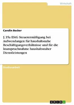 E-Book (epub) § 35a EStG Steuerermäßigung bei Aufwendungen für haushaltsnahe Beschäftigungsverhältnisse und für die Inanspruchnahme haushaltsnaher Dienstleistungen von Carolin Becker