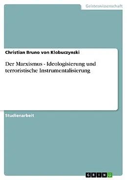 E-Book (epub) Der Marxismus - Ideologisierung und terroristische Instrumentalisierung von Christian Bruno von Klobuczynski