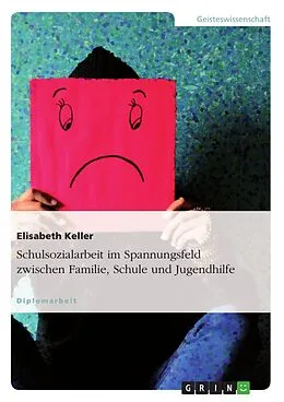 E-Book (epub) Schulsozialarbeit im Spannungsfeld zwischen Familie, Schule und Jugendhilfe von Elisabeth Keller