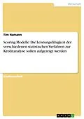 E-Book (epub) Scoring Modelle: Die Leistungsfähigkeit der verschiedenen statistischen Verfahren zur Kreditanalyse sollen aufgezeigt werden von Tim Hamann