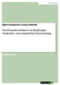 E-Book (epub) Das Fernsehverhalten von Hamburger Studenten - eine empirische Untersuchung von Björn Pamperien, Jessica Bleifuß