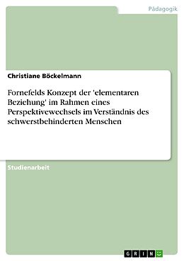 E-Book (pdf) Fornefelds Konzept der 'elementaren Beziehung' im Rahmen eines Perspektivewechsels im Verständnis des schwerstbehinderten Menschen von Christiane Böckelmann