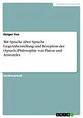E-Book (epub) Mit Sprache über Sprache - Gegenüberstellung und Rezeption der (Sprach-)Philosophie von Platon und Aristoteles von Holger Vos