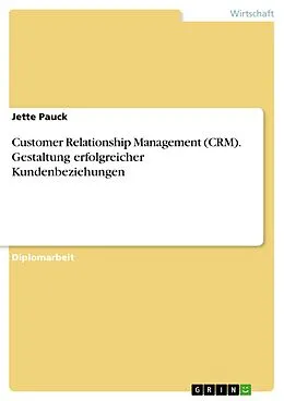 E-Book (epub) Gestaltung erfolgreicher Kundenbeziehungen im Rahmen von Customer Relationship Management von Jette Pauck