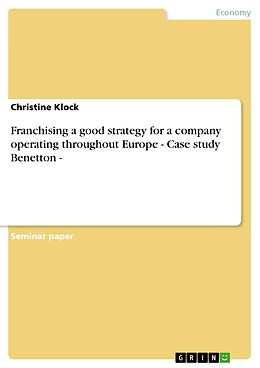 eBook (epub) Franchising a good strategy for a company operating throughout Europe - Case study Benetton - de Christine Klock