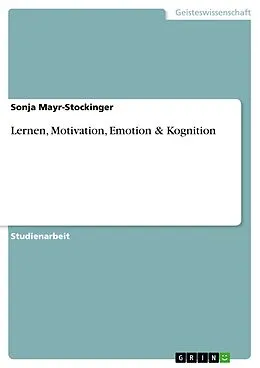 E-Book (pdf) Lernen, Motivation, Emotion & Kognition von Sonja Mayr-Stockinger