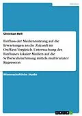 E-Book (epub) Einfluss der Mediennutzung auf die Erwartungen an die Zukunft im OstWest-Vergleich. Untersuchung des Einflusses lokaler Medien auf die Selbstwahrnehmung mittels multivariater Regression von Christian Rell
