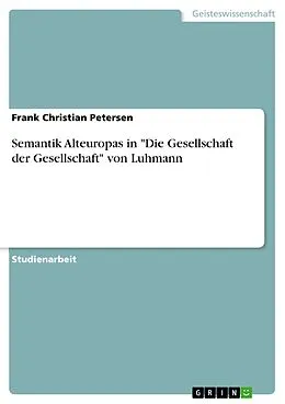 E-Book (epub) Semantik Alteuropas in "Die Gesellschaft der Gesellschaft" von Luhmann von Frank Christian Petersen
