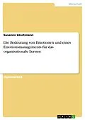 E-Book (pdf) Die Bedeutung von Emotionen und eines Emotionsmanagements für das organisationale Lernen von Susanne Löschmann