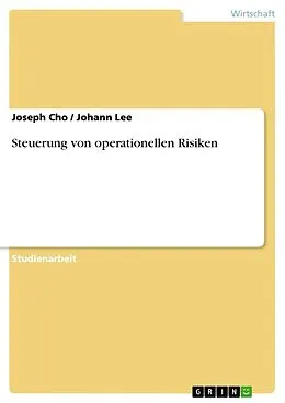 E-Book (epub) Steuerung von operationellen Risiken von Joseph Cho, Johann Lee