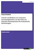 E-Book (epub) Beschreiben und begründen Sie die Vorteile und Risiken von vernetzten Versorgungs- / Unterstützungsformen aus Sicht von Patienten. Welche Konsequenzen für die Organisation von Einrichtungen ergeben sich aus diesen Aspekten von Sonja Staubach