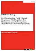 E-Book (epub) Der Dichter und die Politik - Gerhart Hauptmanns Politikbegriff vor dem Hintergrund seiner Äußerungen zum oberschlesischen Plebiszit im Jahre 1921 von Dirk Mathias Dalberg