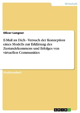 E-Book (pdf) E-Mail an Dich - Versuch der Konzeption eines Modells zur Erklärung des Zustandekommens und Erfolges von virtuellen Communities von Oliver Langner