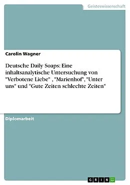 E-Book (pdf) Deutsche Daily Soaps - Eine inhaltsanalytische Untersuchung der Serien Verbotene Liebe Marienhof Unter uns und Gute Zeiten schlechte Zeiten von Carolin Wagner
