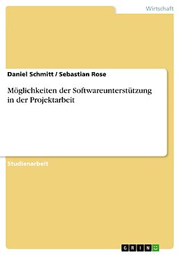 E-Book (pdf) Möglichkeiten der Softwareunterstützung in der Projektarbeit von Daniel Schmitt, Sebastian Rose