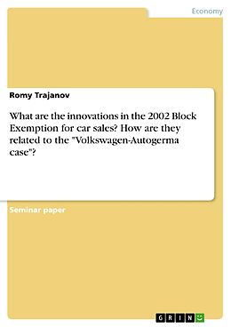 eBook (pdf) What are the innovations in the 2002 Block Exemption for car sales? How are they related to the "Volkswagen-Autogerma case"? de Romy Trajanov