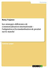 E-Book (pdf) Les strategies differentes de commercialisation internationale - l'adaptation et la standardisation de produit sur le marché von Romy Trajanov