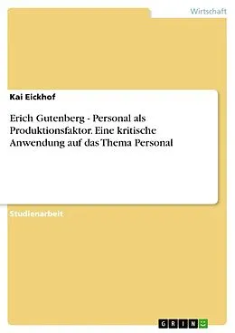 E-Book (epub) Erich Gutenberg - Personal als Produktionsfaktor. Eine kritische Anwendung auf das Thema Personal von Kai Eickhof