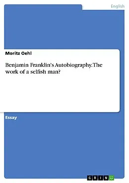 E-Book (epub) Benjamin Franklin's Autobiography - The work of a selfish man? von Moritz Oehl