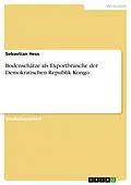 E-Book (pdf) Bodenschätze als Exportbranche der Demokratischen Republik Kongo von Sebastian Hess