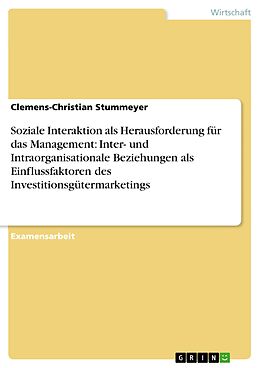 E-Book (pdf) Soziale Interaktion als Herausforderung für das Management: Inter- und Intraorganisationale Beziehungen als Einflussfaktoren des Investitionsgütermarketings von Clemens-Christian Stummeyer